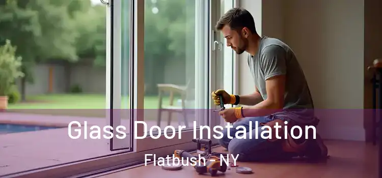 Glass Door Installation Flatbush - NY