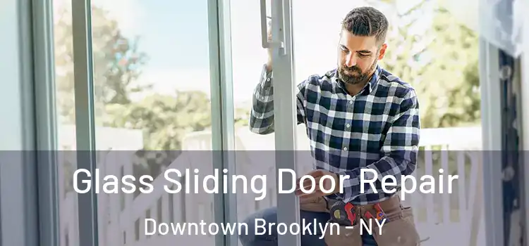 Glass Sliding Door Repair Downtown Brooklyn - NY