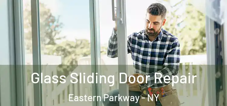 Glass Sliding Door Repair Eastern Parkway - NY
