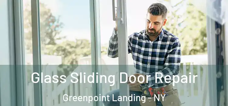 Glass Sliding Door Repair Greenpoint Landing - NY