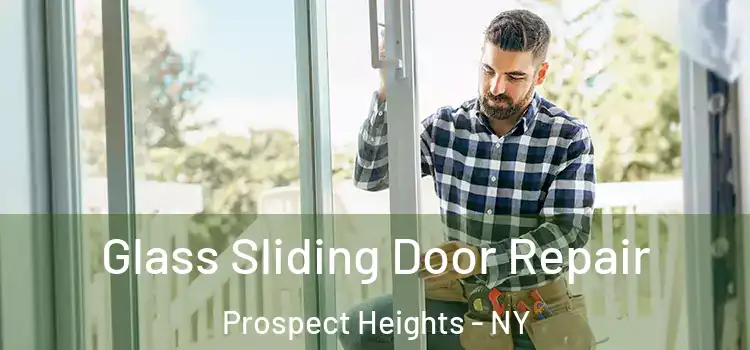 Glass Sliding Door Repair Prospect Heights - NY