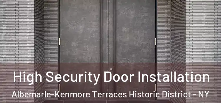 High Security Door Installation Albemarle-Kenmore Terraces Historic District - NY