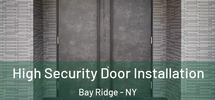 High Security Door Installation Bay Ridge - NY