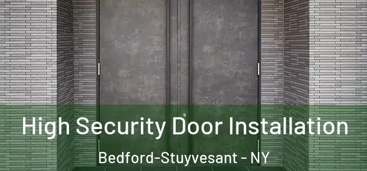 High Security Door Installation Bedford-Stuyvesant - NY