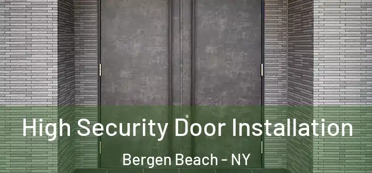 High Security Door Installation Bergen Beach - NY