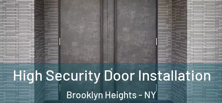 High Security Door Installation Brooklyn Heights - NY