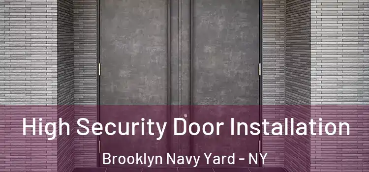 High Security Door Installation Brooklyn Navy Yard - NY