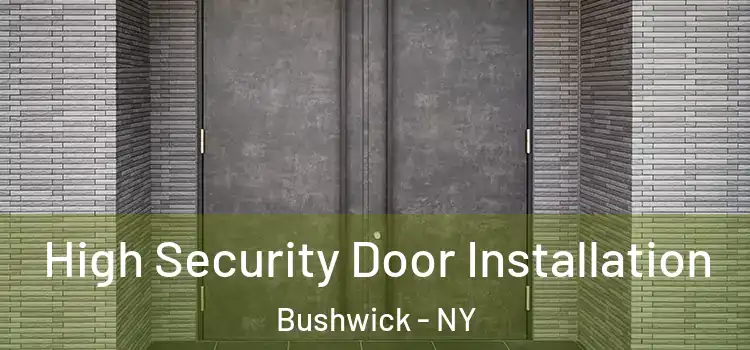 High Security Door Installation Bushwick - NY