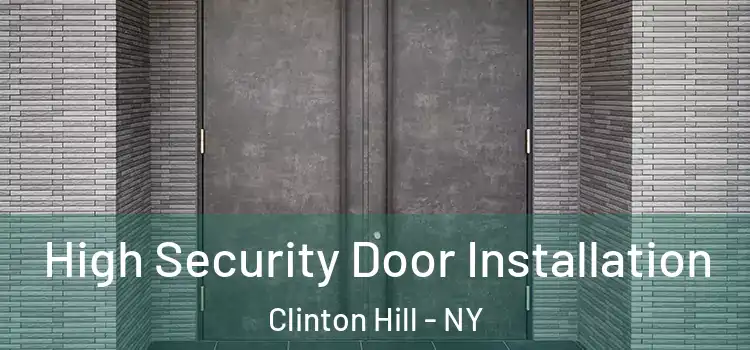High Security Door Installation Clinton Hill - NY