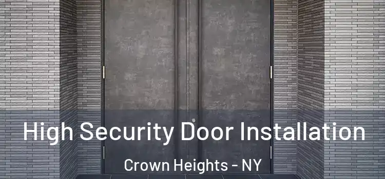 High Security Door Installation Crown Heights - NY