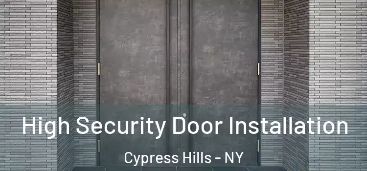 High Security Door Installation Cypress Hills - NY