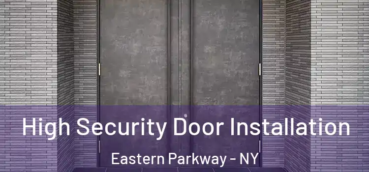 High Security Door Installation Eastern Parkway - NY