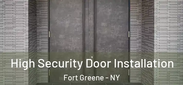 High Security Door Installation Fort Greene - NY