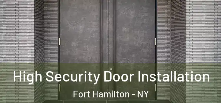 High Security Door Installation Fort Hamilton - NY