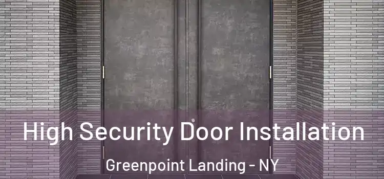  High Security Door Installation Greenpoint Landing - NY