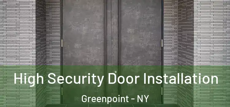  High Security Door Installation Greenpoint - NY