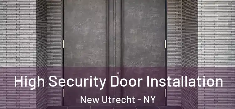 High Security Door Installation New Utrecht - NY