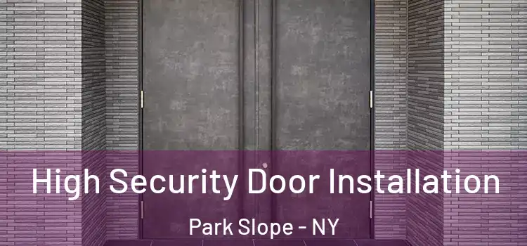  High Security Door Installation Park Slope - NY