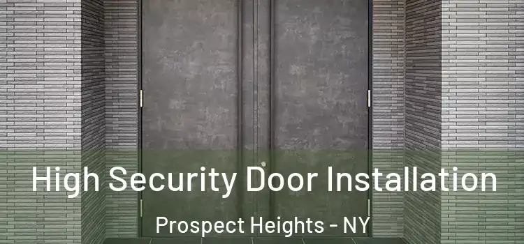 High Security Door Installation Prospect Heights - NY