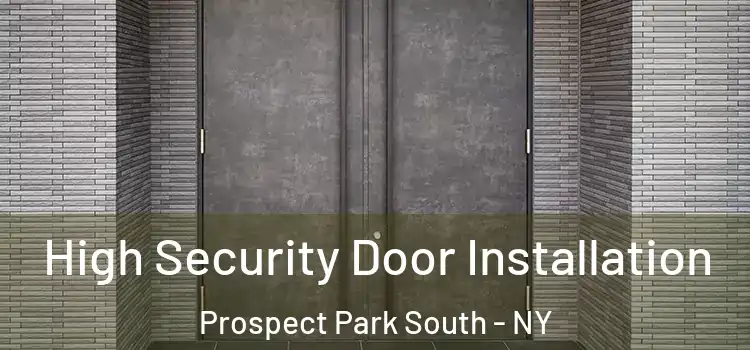 High Security Door Installation Prospect Park South - NY
