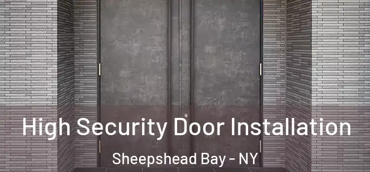 High Security Door Installation Sheepshead Bay - NY