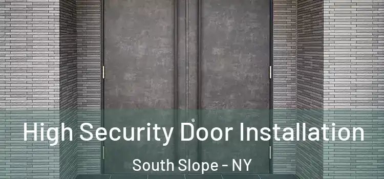 High Security Door Installation South Slope - NY