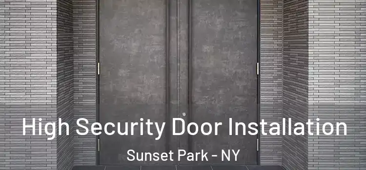 High Security Door Installation Sunset Park - NY