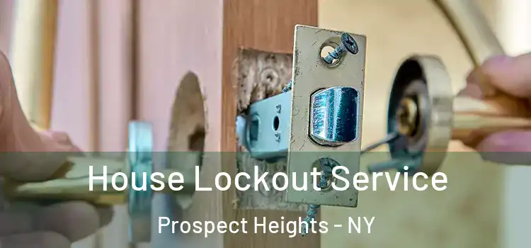 House Lockout Service Prospect Heights - NY
