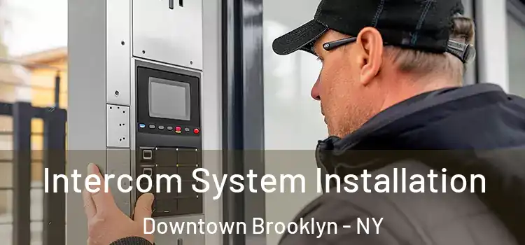 Intercom System Installation Downtown Brooklyn - NY