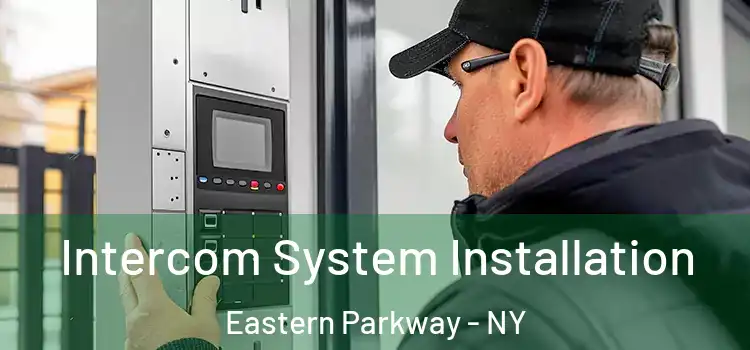 Intercom System Installation Eastern Parkway - NY
