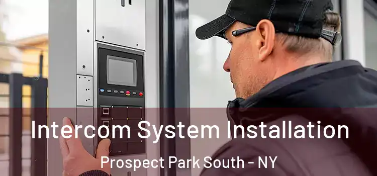 Intercom System Installation Prospect Park South - NY