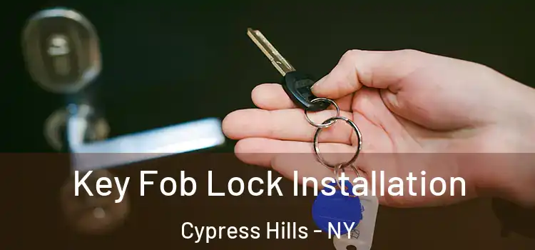Key Fob Lock Installation Cypress Hills - NY