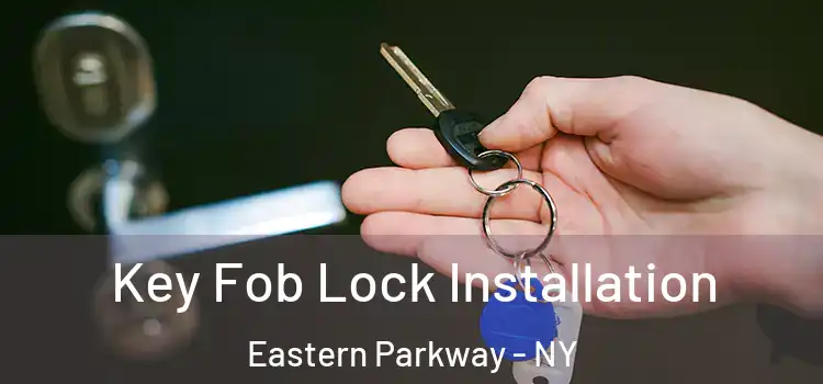 Key Fob Lock Installation Eastern Parkway - NY