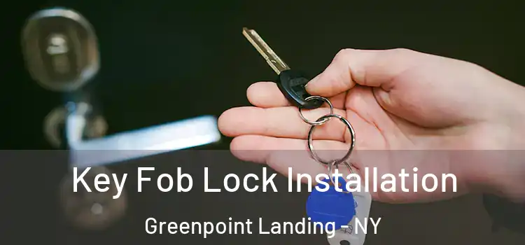 Key Fob Lock Installation Greenpoint Landing - NY