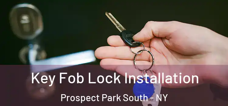 Key Fob Lock Installation Prospect Park South - NY