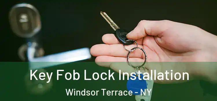Key Fob Lock Installation Windsor Terrace - NY