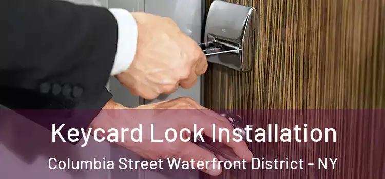 Keycard Lock Installation Columbia Street Waterfront District - NY