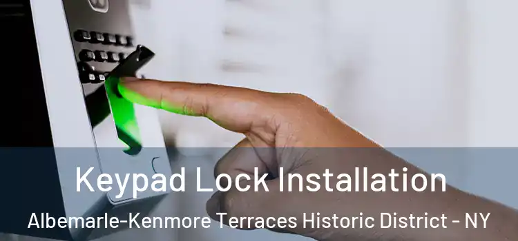 Keypad Lock Installation Albemarle-Kenmore Terraces Historic District - NY