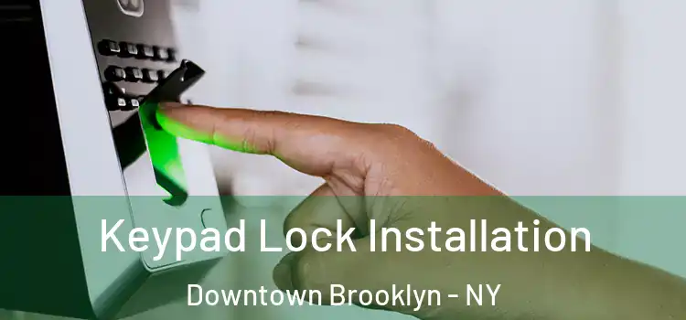 Keypad Lock Installation Downtown Brooklyn - NY