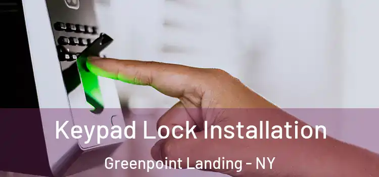 Keypad Lock Installation Greenpoint Landing - NY