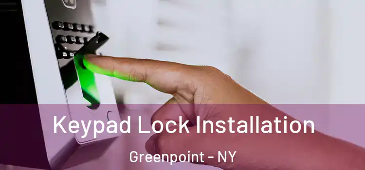 Keypad Lock Installation Greenpoint - NY