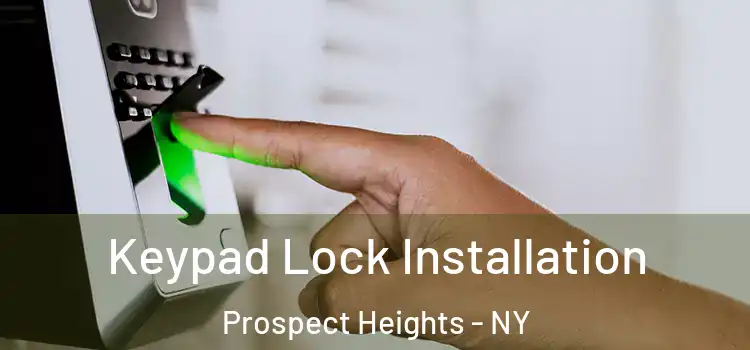 Keypad Lock Installation Prospect Heights - NY