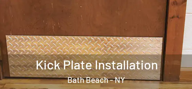 Kick Plate Installation Bath Beach - NY