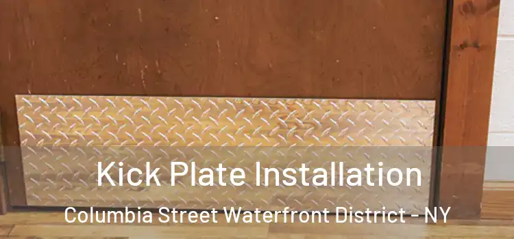Kick Plate Installation Columbia Street Waterfront District - NY