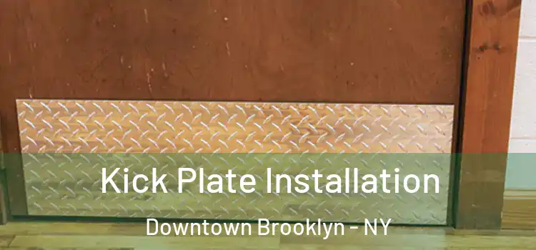 Kick Plate Installation Downtown Brooklyn - NY