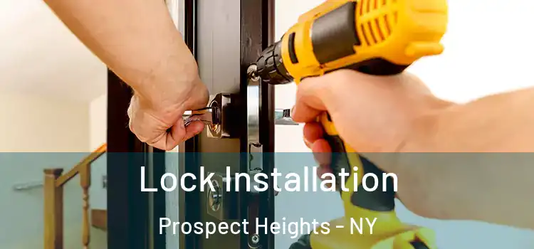  Lock Installation Prospect Heights - NY