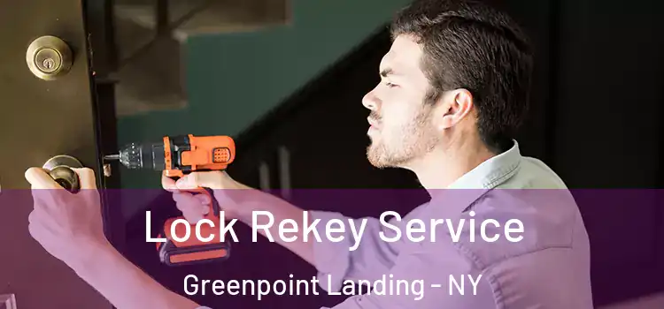 Lock Rekey Service Greenpoint Landing - NY
