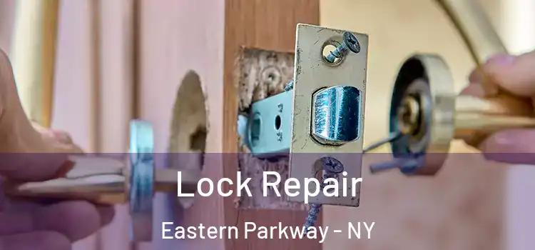 Lock Repair Eastern Parkway - NY