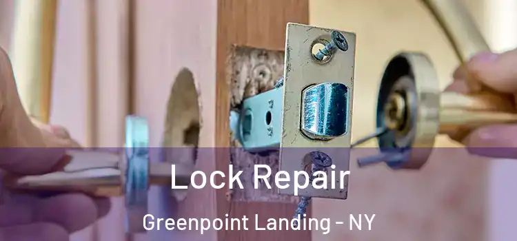 Lock Repair Greenpoint Landing - NY