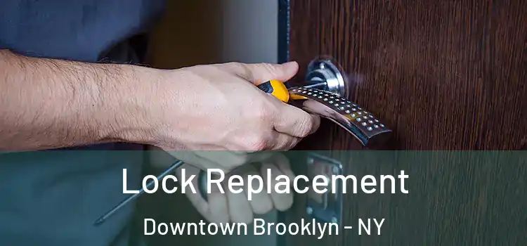  Lock Replacement Downtown Brooklyn - NY